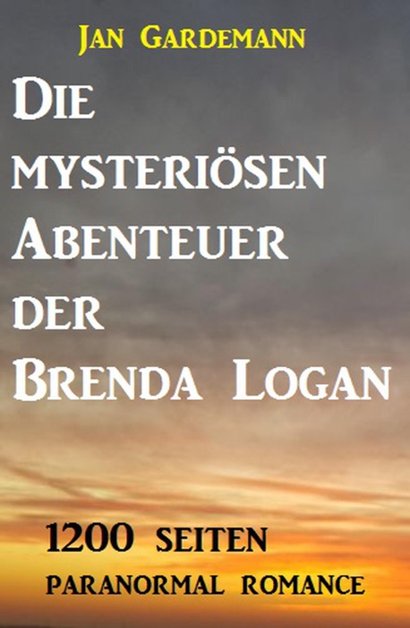 Die mysteriösen Abenteuer der Brenda Logan: 1200 Seiten Paranormal Romance