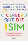 O cérebro que diz sim - Daniel J. Siegel & Tina Payne Bryson