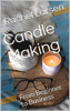 Candle Making: From Beginner to Business - Rachel Larsen