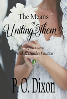 P O Dixon - The Means of Uniting Them: A Jane Austen Pride and Prejudice Variation artwork