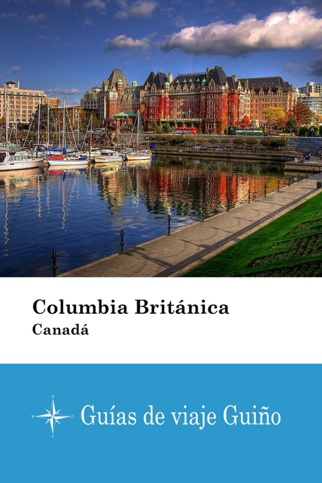 Columbia Británica (Canadá) - Guías de viaje Guiño