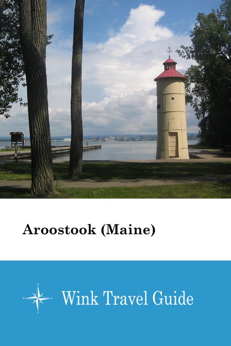 Aroostook (Maine) - Wink Travel Guide