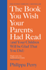 Philippa Perry - The Book You Wish Your Parents Had Read (and Your Children Will Be Glad That You Did) artwork