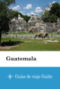 Guatemala - Guías de viaje Guiño - Guías de viaje Guiño