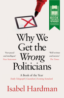 Isabel Hardman - Why We Get the Wrong Politicians artwork