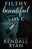 Filthy Beautiful Love - Kendall Ryan