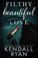 Filthy Beautiful Love - Kendall Ryan Cover Art