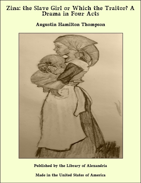 Zina: the Slave Girl or Which the Traitor? A Drama in Four Acts