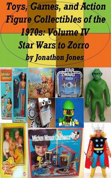 Toys, Games, and Action Figure Collectibles of the 1970s: Volume IV Star Wars to Zorro