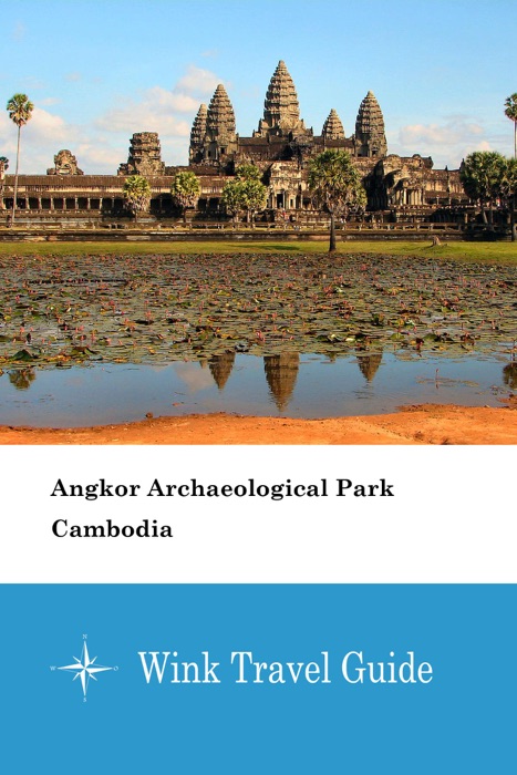 Angkor Archaeological Park (Cambodia) - Wink Travel Guide