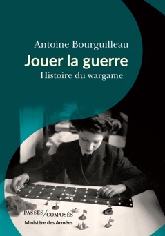 Jouer la guerre - Antoine Bourguilleau