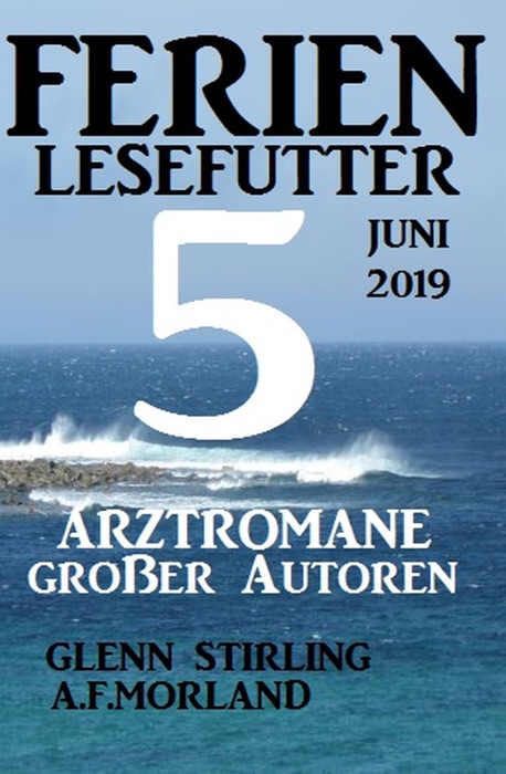 Ferien Lesefutter Juni 2019 - 5 Arztromane großer Autoren