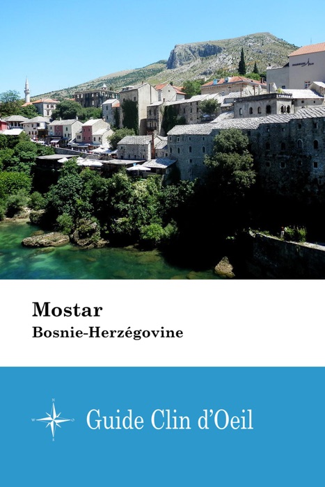 Mostar (Bosnie-Herzégovine) - Guide Clin d'Oeil