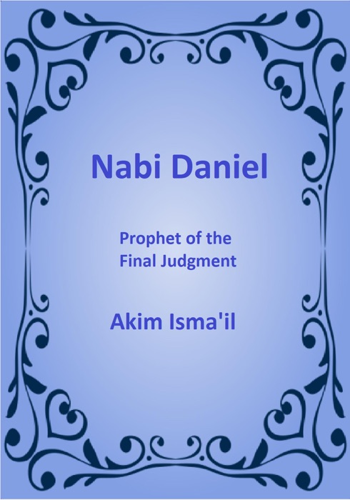 Nabi Daniel, Prophet of the Final Judgment