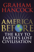 Graham Hancock - America Before: The Key to Earth's Lost Civilization artwork