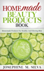 Homemade Beauty Products Book: Homemade Products for Healthy and Glowing Skin - Josephine M. Silva