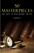 50 Masterpieces you have to read before you die vol: 2 - Lewis Carroll, Mark Twain, Jules Verne, Oscar Wilde, Arthur Conan Doyle, Louisa May Alcott, Jane Austen, G. K. Chesterton, Wilkie Collins, Charles Dickens, Fjodor Dostojevskij, Alexandre Dumas, F. Scott Fitzgerald, E. M. Forster, Thomas Hardy, Hermann Hesse, James Joyce, Jack London, H.P. Lovecraft, Lucy Maud Montgomery, EDGAR ALLAN POE, Marcel Proust, William Shakespeare, Robert Louis Stevenson, H. G. Wells, Virginia Woolf, Rudyard Kipling, D. H. Lawrence, Thomas Mann, William Somerset Maugham, Herman Melville, George Sand, Mary Shelley, Walter Scott, Leo Tolstoy & Bram Stoker