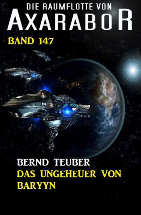 Das Ungeheuer von Baryyn: Die Raumflotte von Axarabor - Band 147