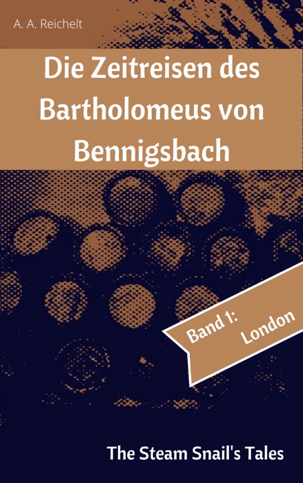 Die Zeitreisen des Bartholomeus von Bennigsbach