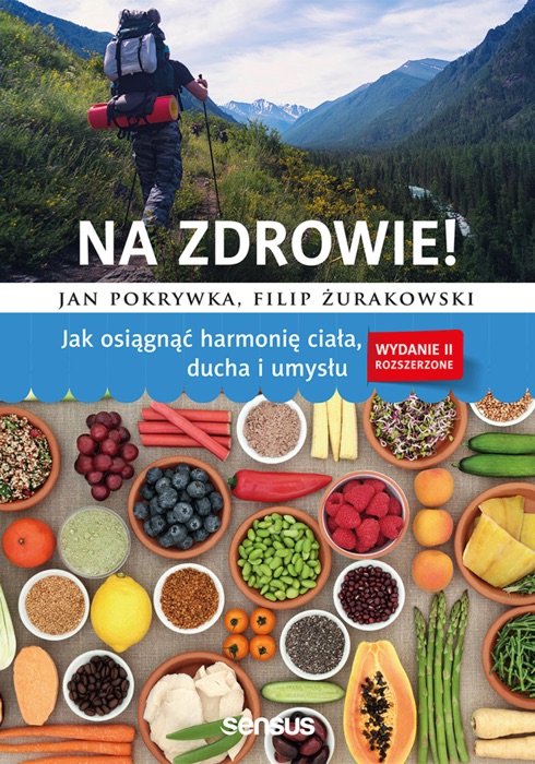 Na zdrowie! Jak osiągnąć harmonię ciała, ducha i umysłu. Wydanie II rozszerzone