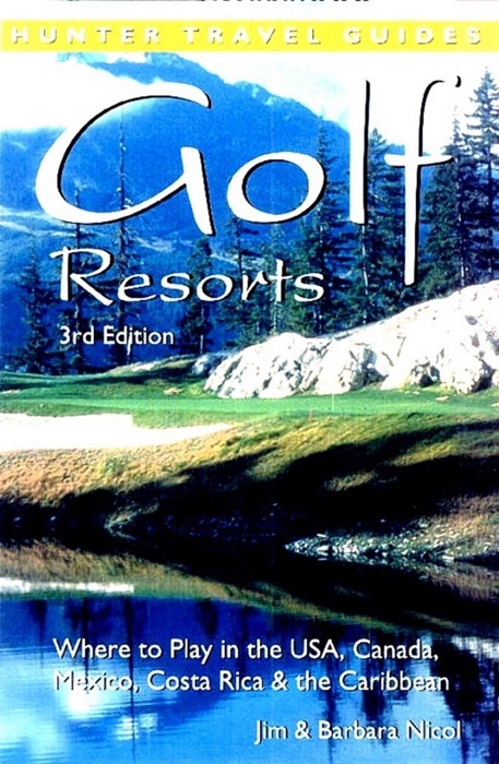 Golf Resorts: Where to Play in the USA, Canada, Mexico, Costa Rica & the Caribbean