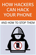 How Hackers Can Hack Your Phone and How to Stop Them How Hackers Can Hack Your Phone and How to Stop Them