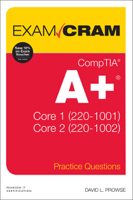 David L. Prowse - CompTIA A+ Practice Questions Exam Cram Core 1 (220-1001) and Core 2 (220-1002) artwork