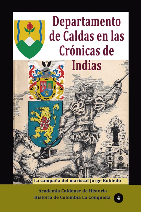 Departamento de Caldas en las Crónicas de Indias La campaña del mariscal Jorge Robledo