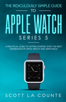 Scott La Counte - The Ridiculously Simple Guide to Apple Watch Series 5 artwork