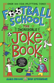 Football School: The Incredible Joke Book - Alex Bellos & Ben Lyttleton