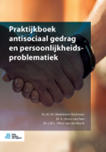 Praktijkboek antisociaal gedrag en persoonlijkheidsproblematiek - M.J.N. (Madeleine) Rijckmans, A. (Arno) van Dam & L.M.C. (Wies) van den Bosch