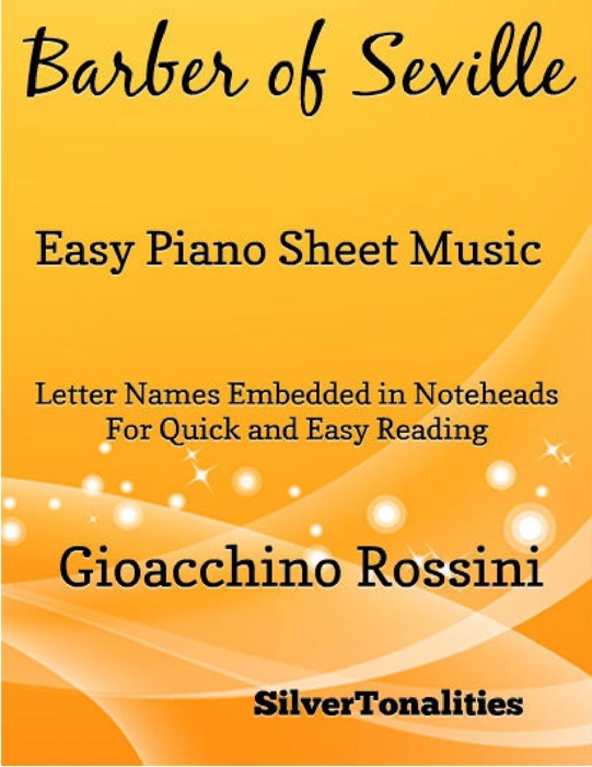 Barber of Seville Easy Piano Sheet Music – Letter Names Embedded In Noteheads for Quick and Easy Reading Gioacchino Rossini