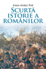 Scurta Istorie A Romanilor - Ioan Aurel Pop