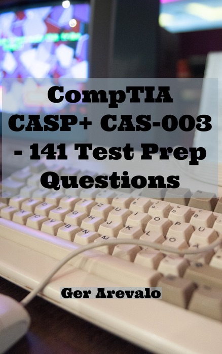 CompTIA CASP+ CAS-003 - 141 Test Prep Questions