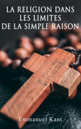 La religion dans les limites de la simple raison - Emmanuel Kant