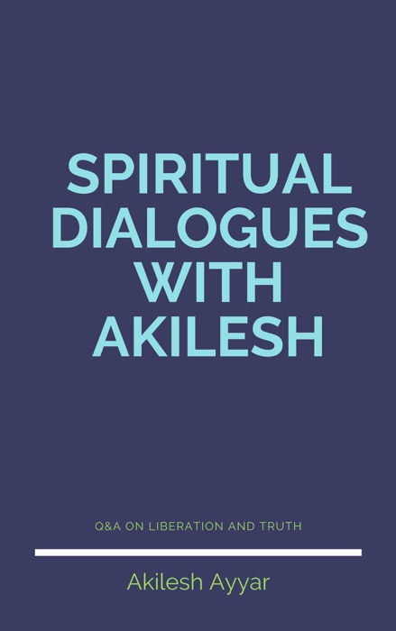 Spiritual Dialogues with Akilesh