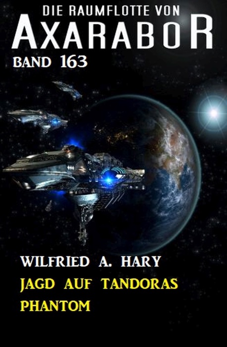 Jagd auf Tandoras Phantom: Die Raumflotte von Axarabor - Band 163
