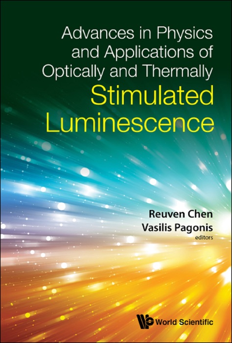 Advances in Physics and Applications of Optically and ThermallyStimulated Luminescence