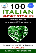 100 Italian Short Stories For Beginners And Intermediate Students - Lingua Magisterium
