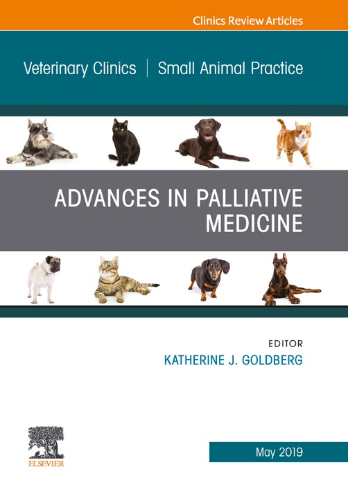 Palliative Medicine and Hospice Care, An Issue of Veterinary Clinics of North America: Small Animal Practice, E-Book