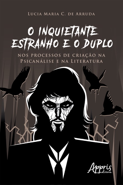 O Inquietante Estranho e o Duplo nos Processos de Criação na Psicanálise e na Literatura