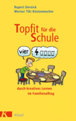 Topfit für die Schule durch kreatives Lernen im Familienalltag - Rupert Dernick & Werner Tiki Küstenmacher