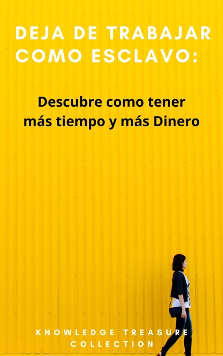 Deja de trabajar como Esclavo: Descubre como tener más tiempo y más Dinero
