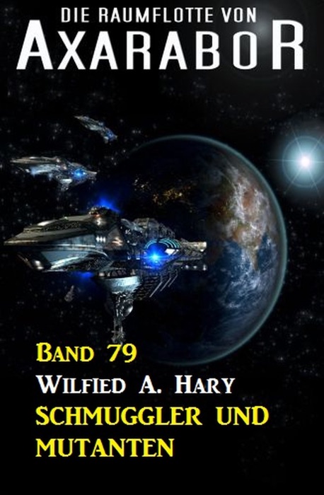 Die Raumflotte von Axarabor - Band 79 Schmuggler und Mutanten