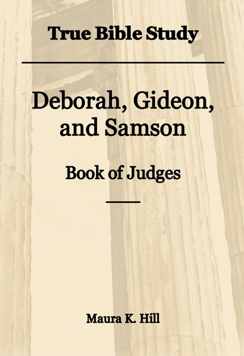True Bible Study: Deborah, Gideon, and Samson Book of Judges