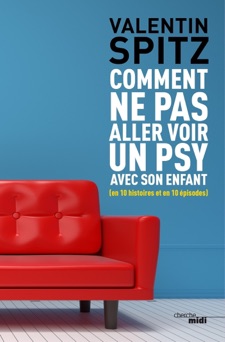 Comment ne pas aller voir un psy avec son enfant - Valentin Spitz