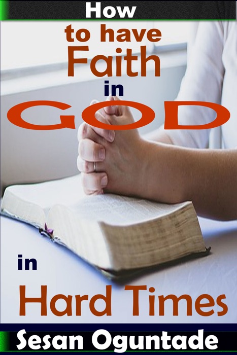 How to Have Faith in God in Hard Times