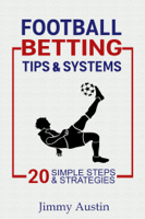 jimmy Austin - Football Betting Tips & Systems: 20 Simple Steps & Strategies artwork