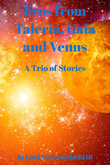 Eros from Taleria, Gaia and Venus: A Trio of Stories
