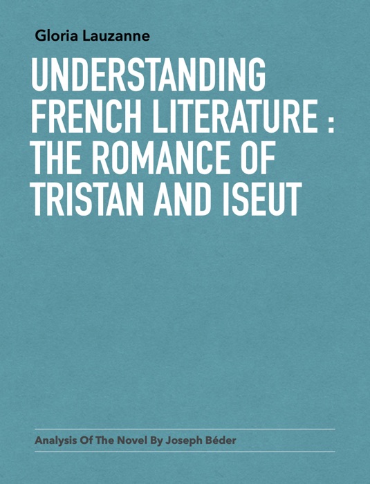 Understanding french literature : the romance of Tristan and Iseut